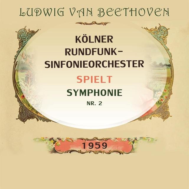 Kölner Rundfunksinfonieorchester spielt: Ludwig van Beethoven: Symphonie NR. 2 (Live)