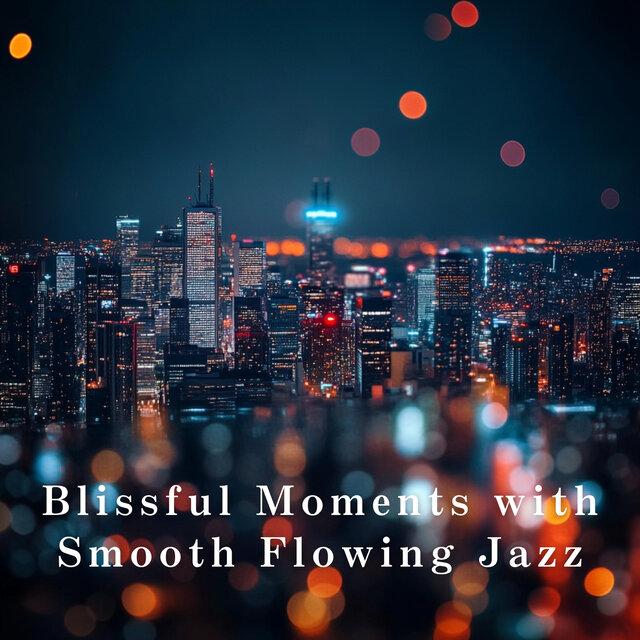 Blissful Moments with Smooth Flowing Jazz