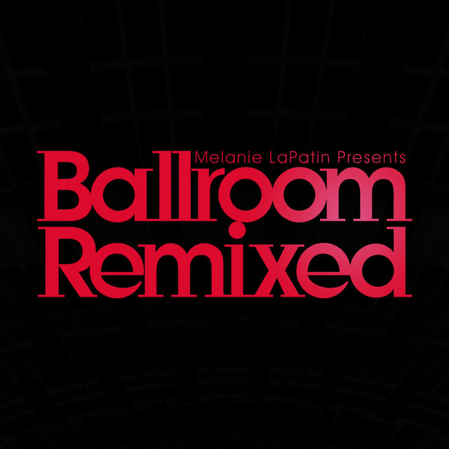 Melanie LaPatin Presents Ballroom Remixed (Digital Only)