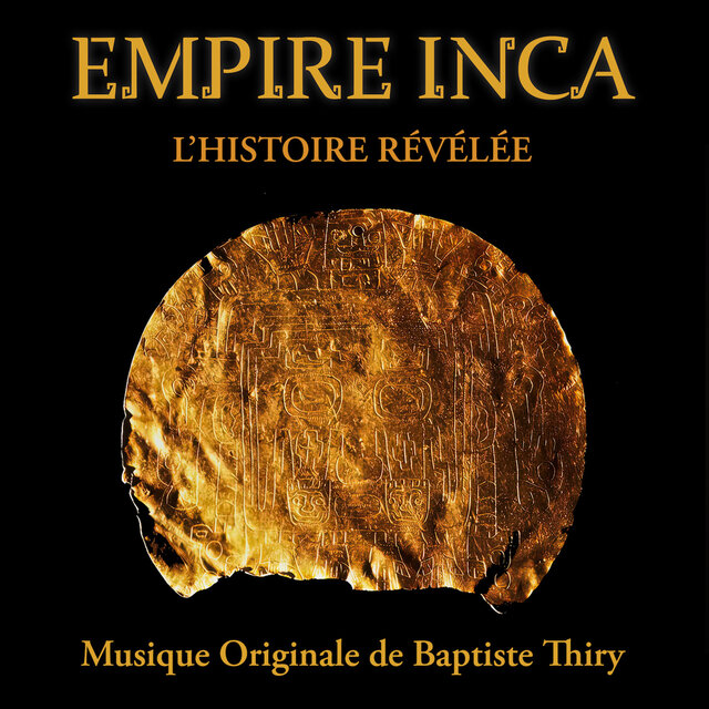 Empire Inca - L'Histoire Révélée - Musique Originale de Baptiste Thiry (Original Motion Picture Soundtrack)