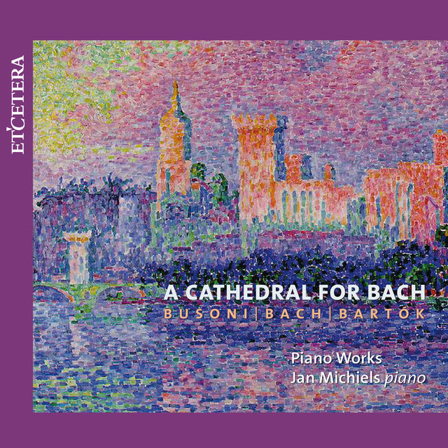 Busoni & Bach & Bartók: A Cathedral for Bach