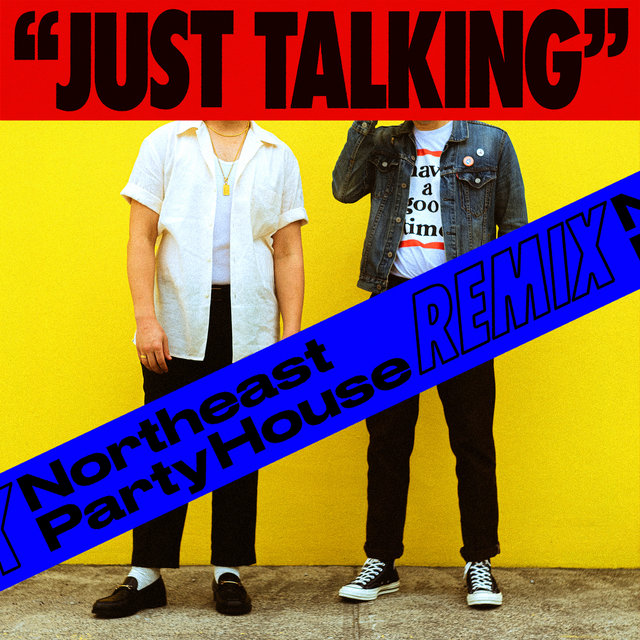 Just Talking (Northeast Party House Remix)