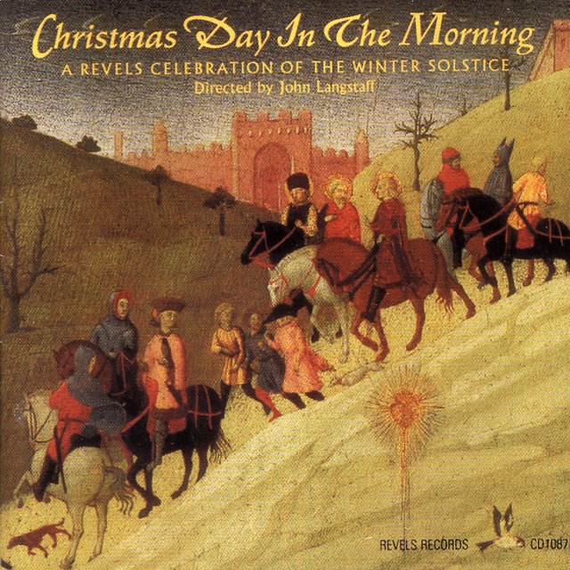 Christmas Day In The Morning: A Revels Celebration Of The Winter Solstice
