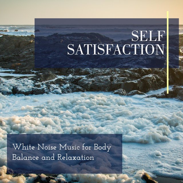 Self Satisfaction - White Noise Music for Body Balance and Relaxation
