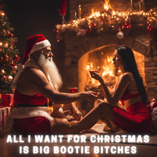 All I Want for Christmas is Big Bootie Bitches