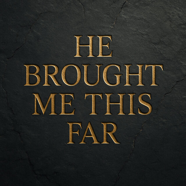 He Brought Me This Far