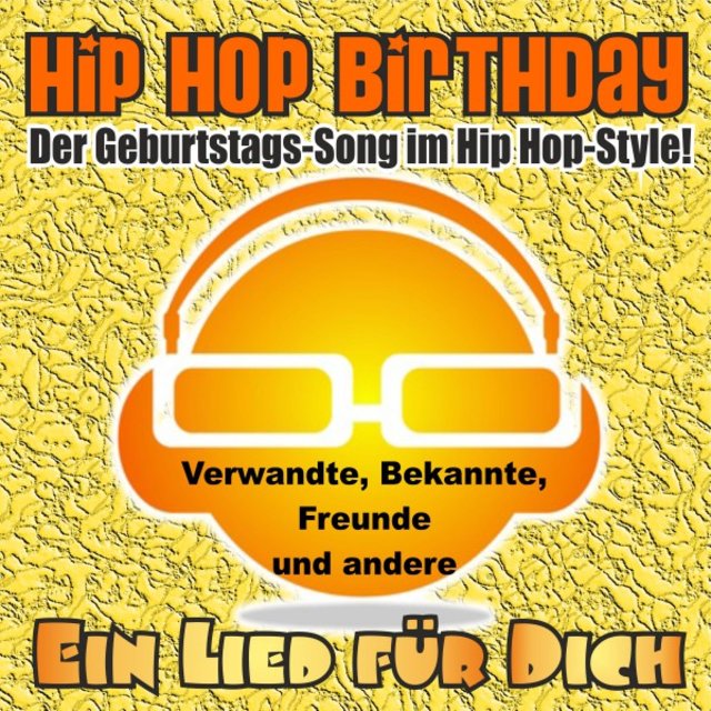 Hip Hop Birthday! Der Geburtstags-Song im Hip Hop-Style! Verwandte, Bekannte, Freunde und andere