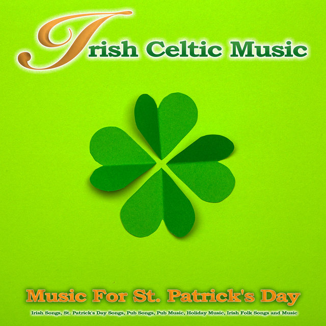 Irish Celtic Music: Music For St. Patrick's Day, Irish Songs, St. Patrick's Day Songs, Pub Songs, Pub Music, Holiday Music, Irish Folk Songs Music