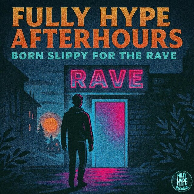 Hype Rave Fully Hype Afterhours: Born Slippy for the Rave by Fully Hype Records ...