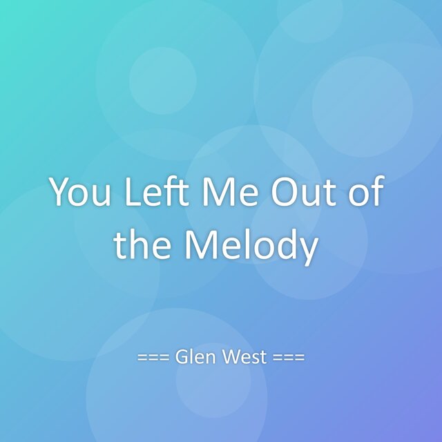 You Left Me Out of the Melody