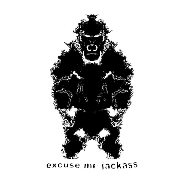 excuse me jackass