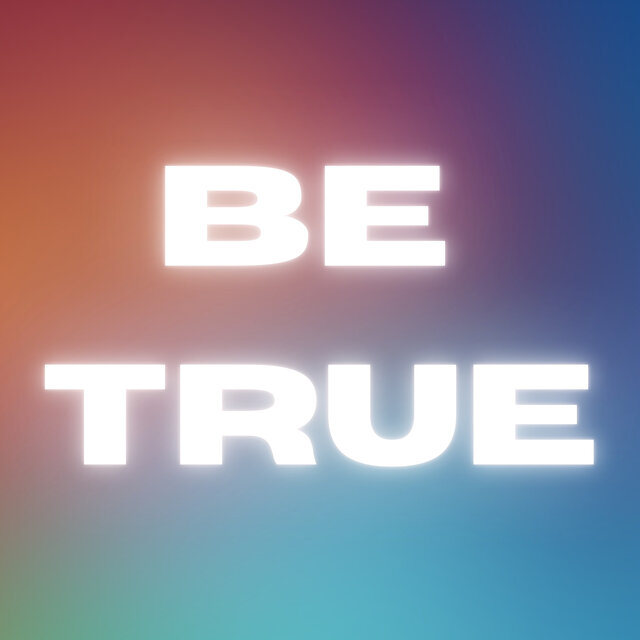 Be True