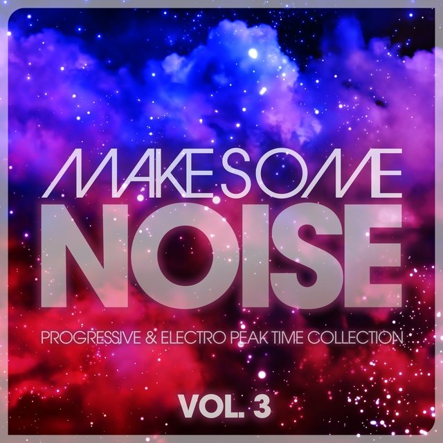Make Some Noise, Vol. 3 (Progressive & Electro Peak Time Collection)
