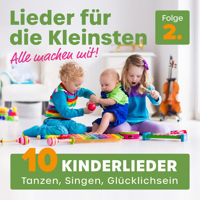 Lieder für die Kleinsten, Folge 2 - Alle machen mit! (10 Kinderlieder - Tanzen, Singen, Glücklichsein)