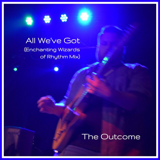 All We've Got (Enchanting Wizards of Rhythm Mix)