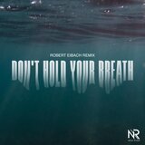 Don't Hold Your Breath (Robert Eibach Remix)