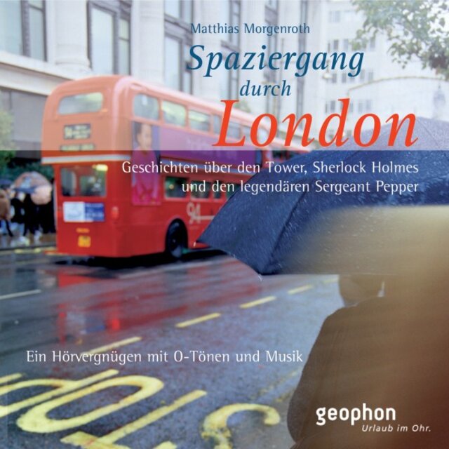 Spaziergang durch London - Eine akustische Reise zwischen Tower und Notting Hill (Geschichten über den Tower, Sherlock Holmes und der legendäre Sergant Pepper)