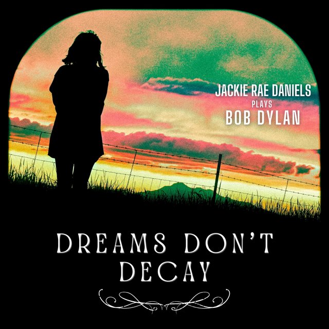Dreams Don't Decay | Jackie Rae Daniels Plays Bob Dylan