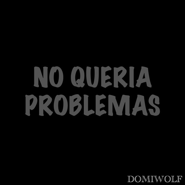 No Queria Problemas