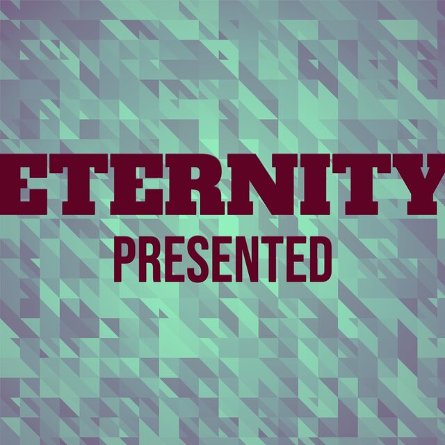 Eternity Presented