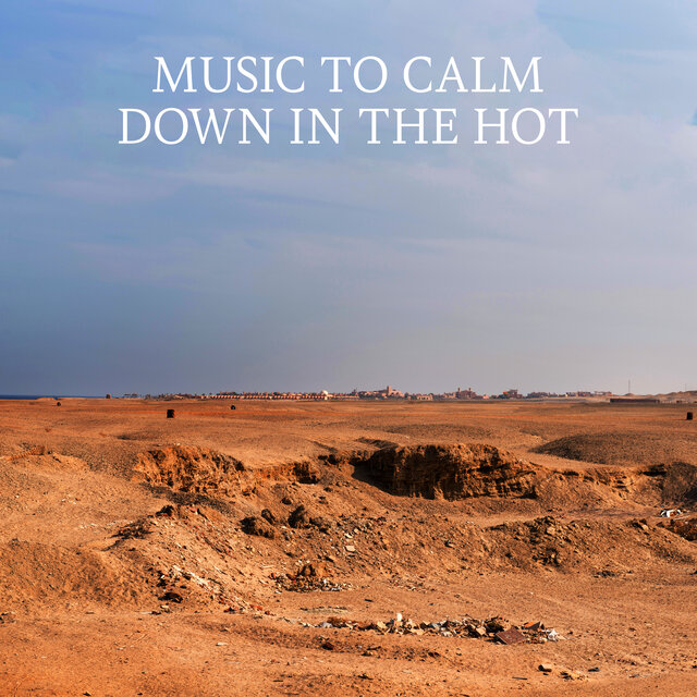 Music To Calm Down In The Hot