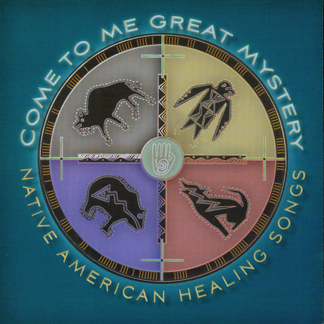 Come to Me Great Mystery - Native American Healing Songs