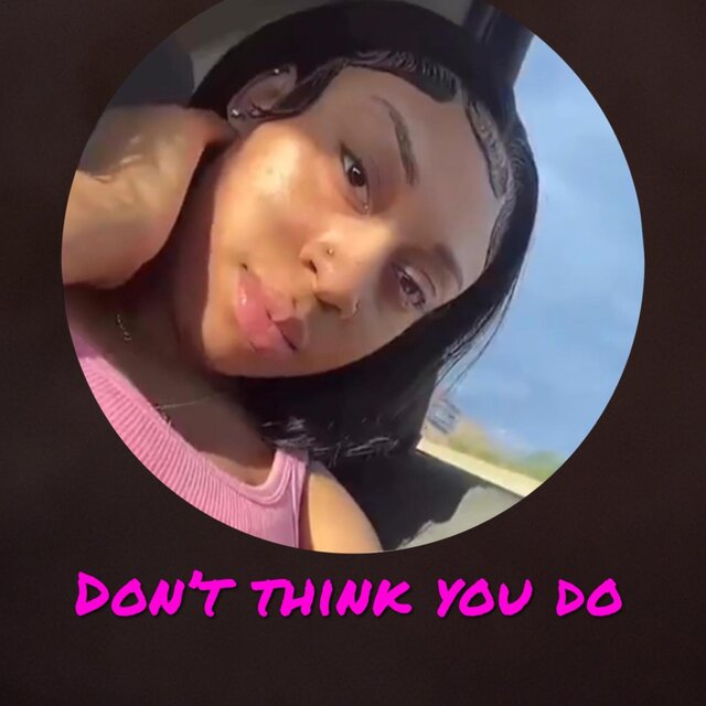 Dont Think You Do
