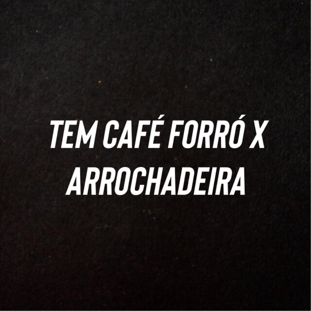Tem Café Forró X Arrochadeira