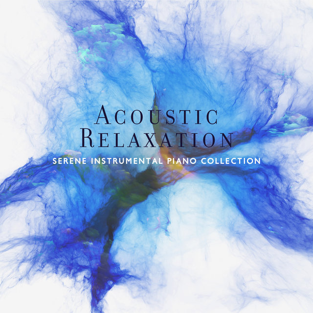 Acoustic Relaxation: Serene Instrumental Piano Collection