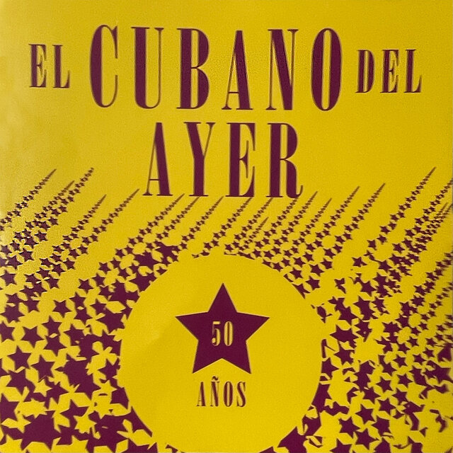 El Cubano Del Ayer - 50 Años