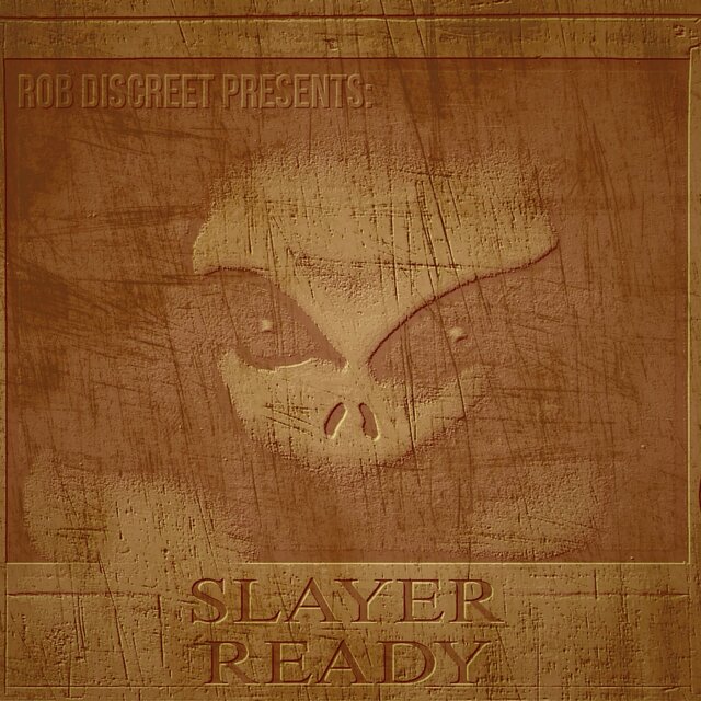 Rob Discreet Presents: Slayer Ready