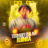 Trombei Ela na Ruinha