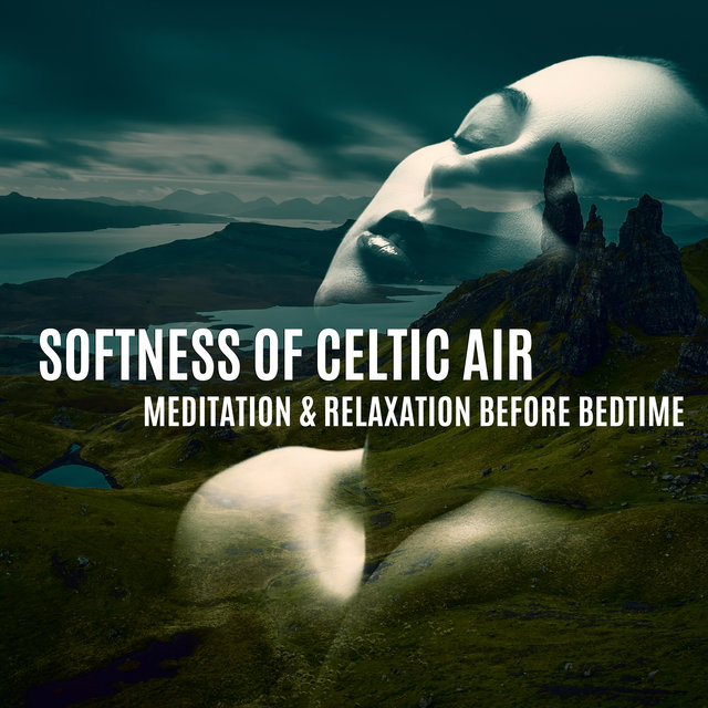 Softness of Celtic Air - Meditation & Relaxation Before Bedtime (Delicate Peaceful Celtic Background Songs)