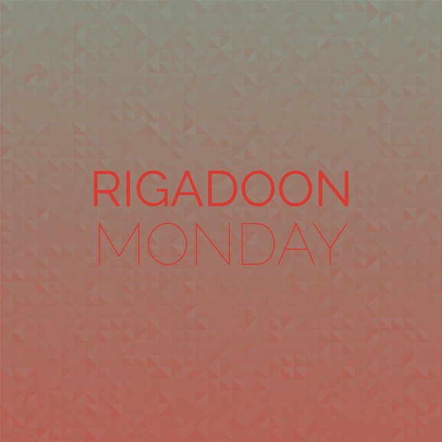 Rigadoon Monday