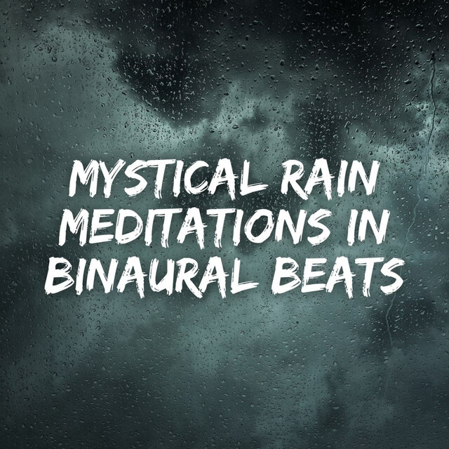 Mystical Rain Meditations in Binaural Beats