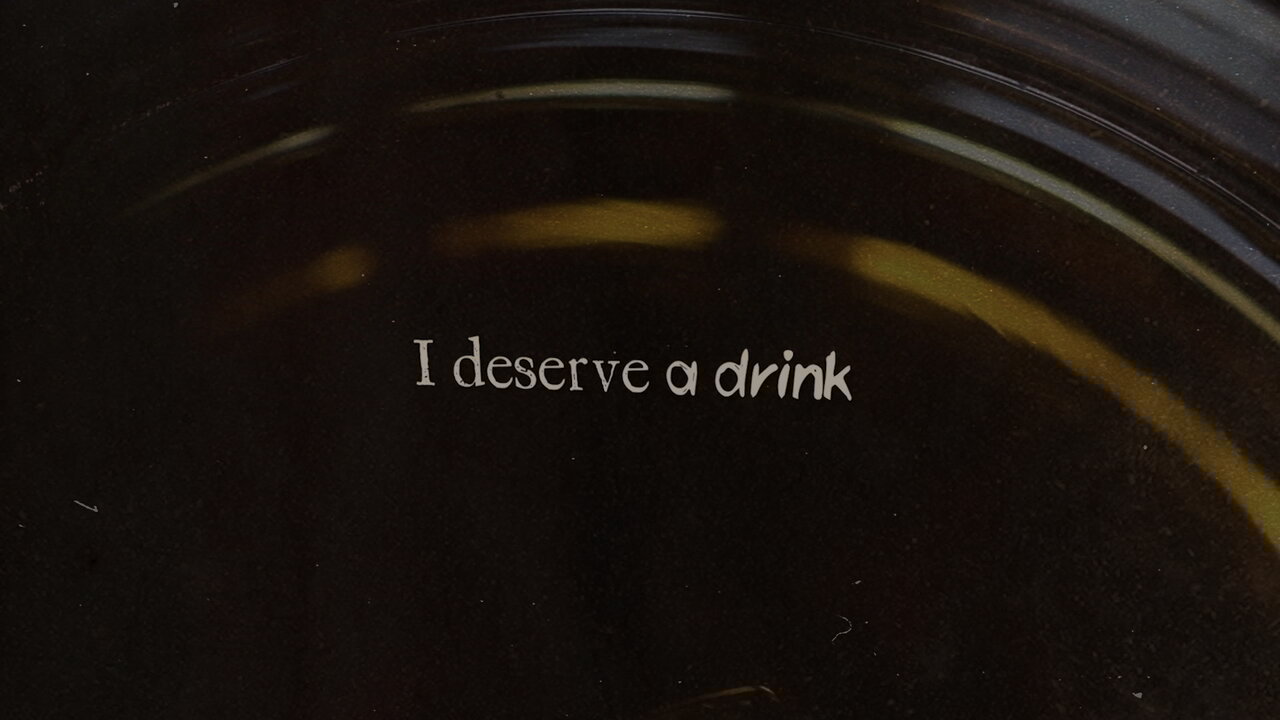 I Deserve A Drink