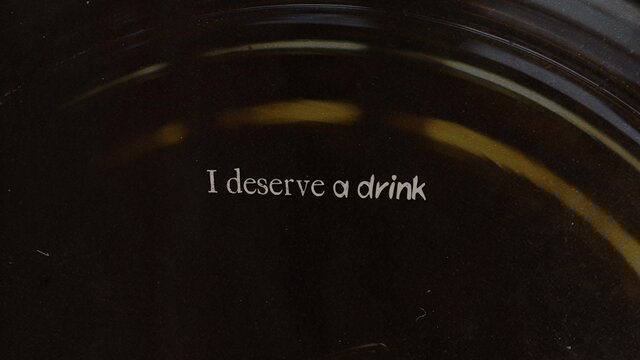 I Deserve A Drink