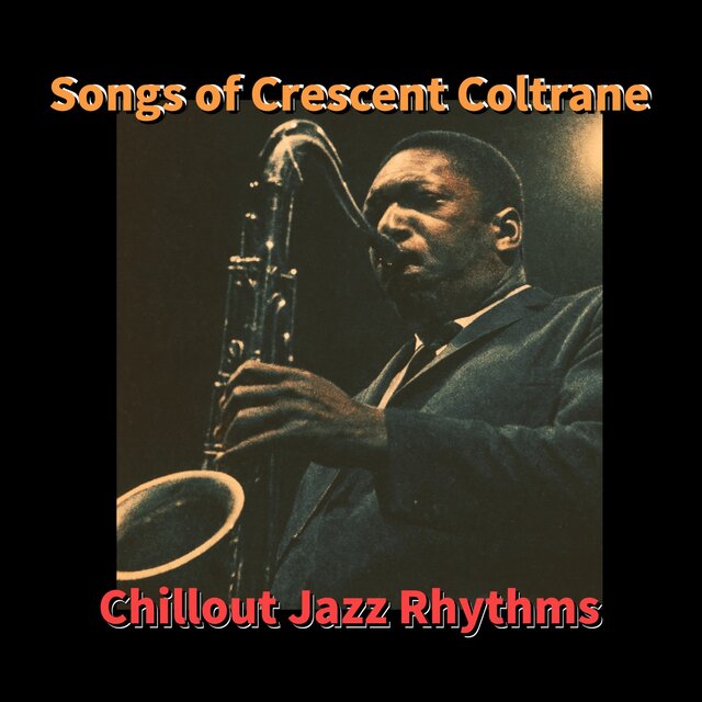 Songs of Crescent Coltrane - Chillout Jazz Rhythms