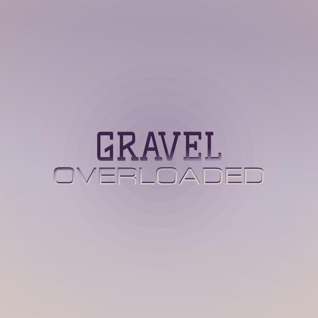 Gravel Overloaded