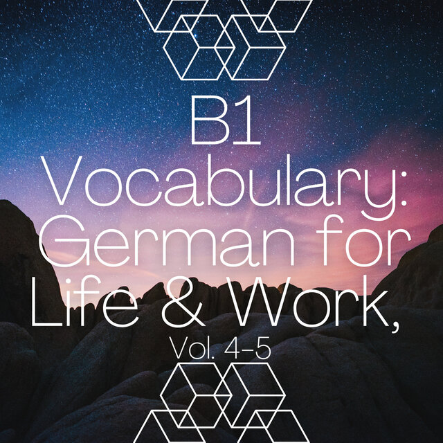 B1 Vocabulary: German for Life & Work, Vol. 4-5