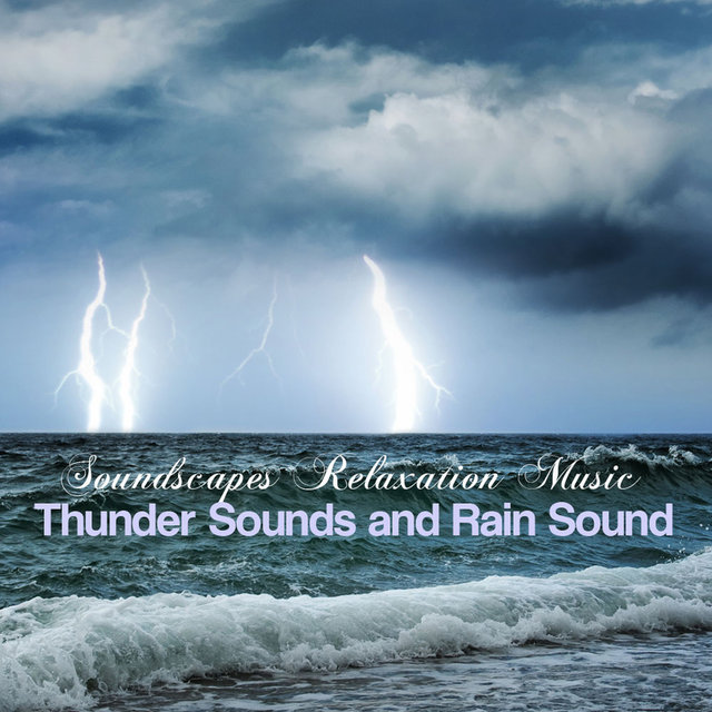 Soundscapes Relaxation Music: A Sound of Thunder, Thunderstorm Sounds and Rain Sound with Nature Sounds and Ambient Music