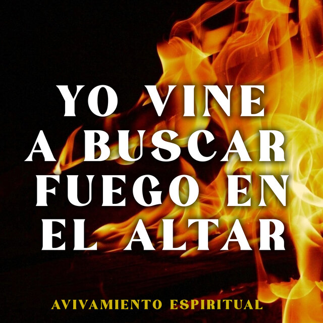 Yo Vine a Buscar Fuego en el Altar
