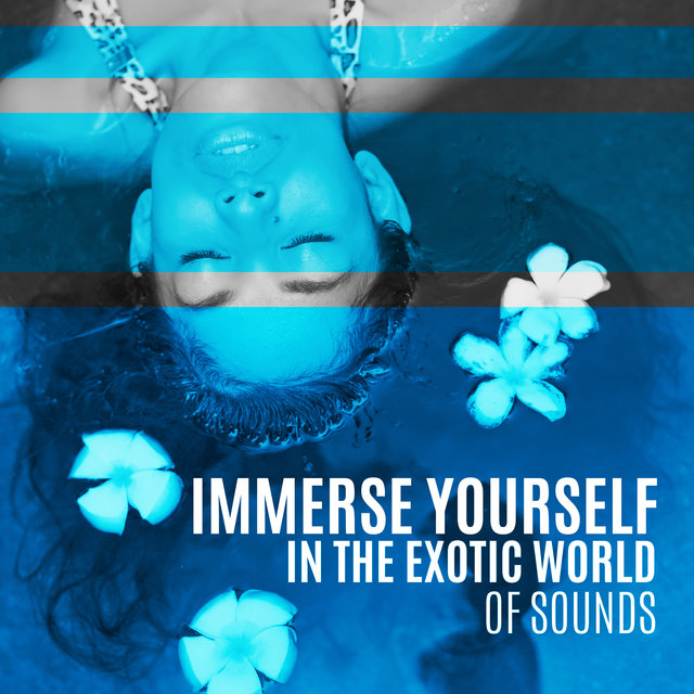 Immerse Yourself in the Exotic World of Sounds (Beauty Treatments, Serenity Soothing Atmosphere, Inner Balance, Yoga & Meditation)