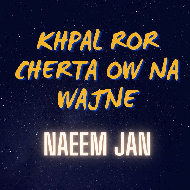 Khpal Ror Cherta Ow Na Wajne