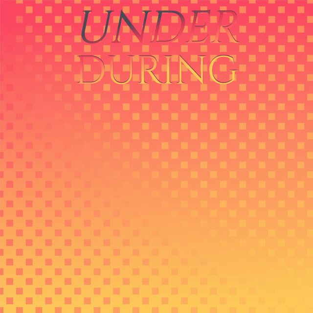 Under During