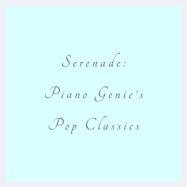 Serenade: Piano Genie's Pop Classics