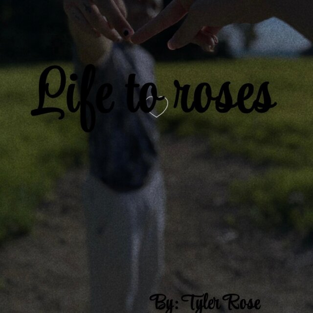 Life to roses