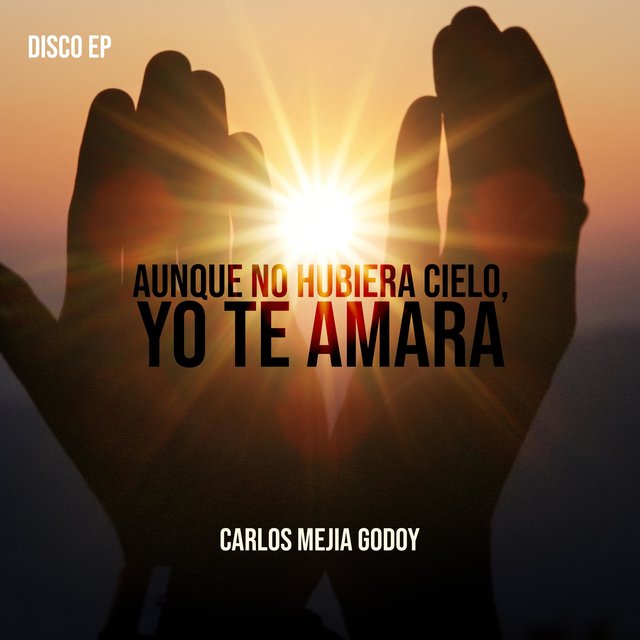 Aunque no hubiera cielo, yo te amara (Extended Play)