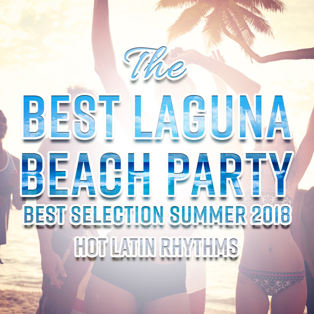 The Best Laguna Beach Party - Best Selection Summer 2018, Hot Latin Rhythms