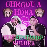 CHEGOU A HORA  VEM SENTANDO MULHER